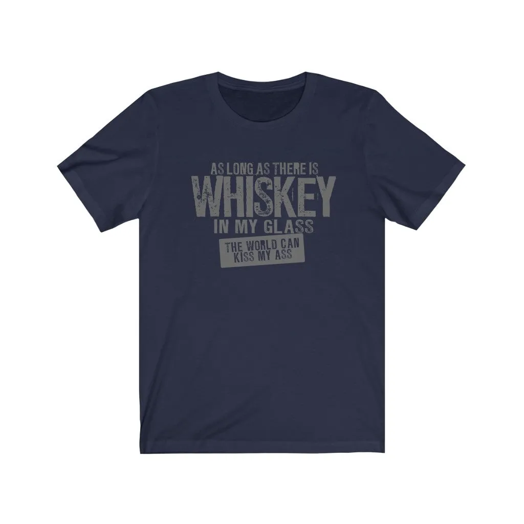 As long as there is whiskey in my glass