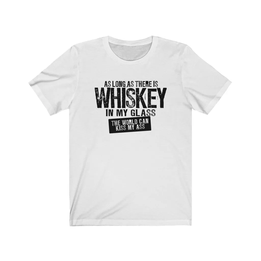 As long as there is whiskey in my glass