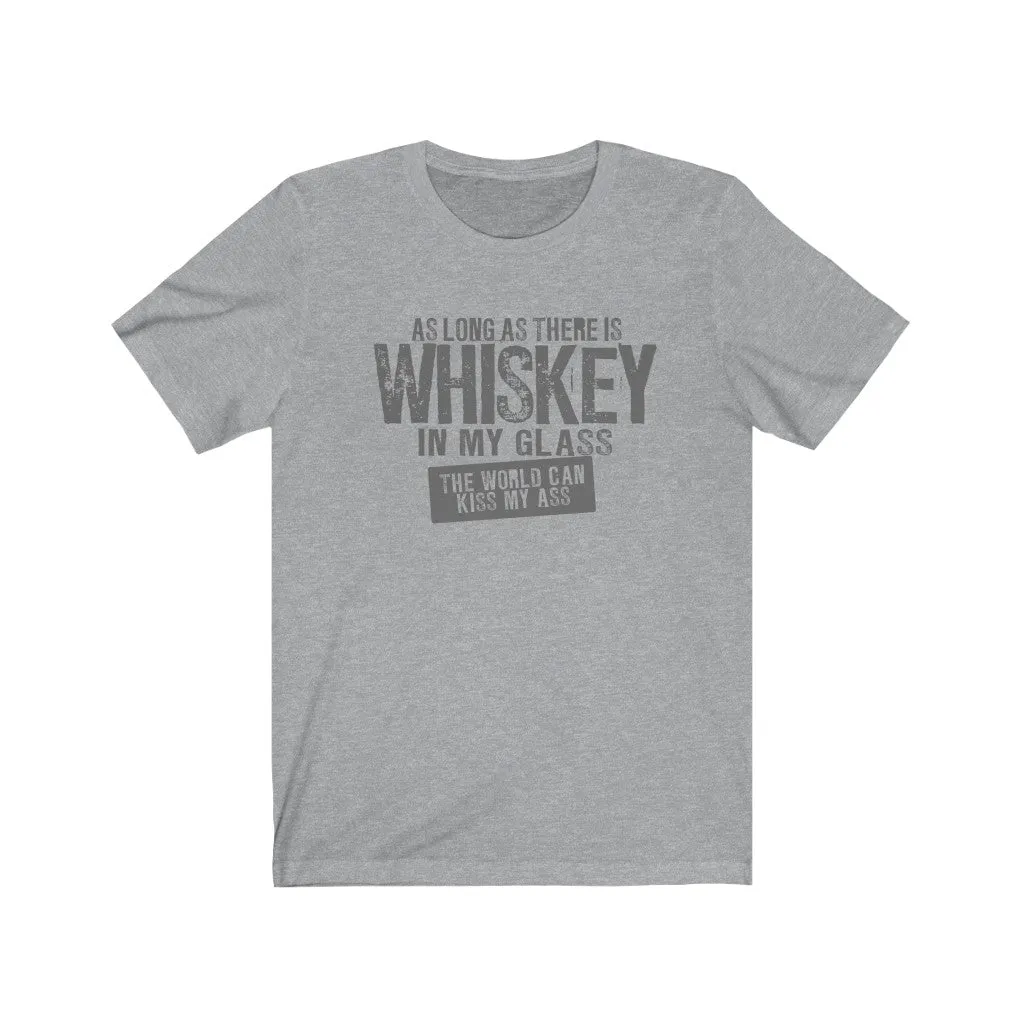 As long as there is whiskey in my glass