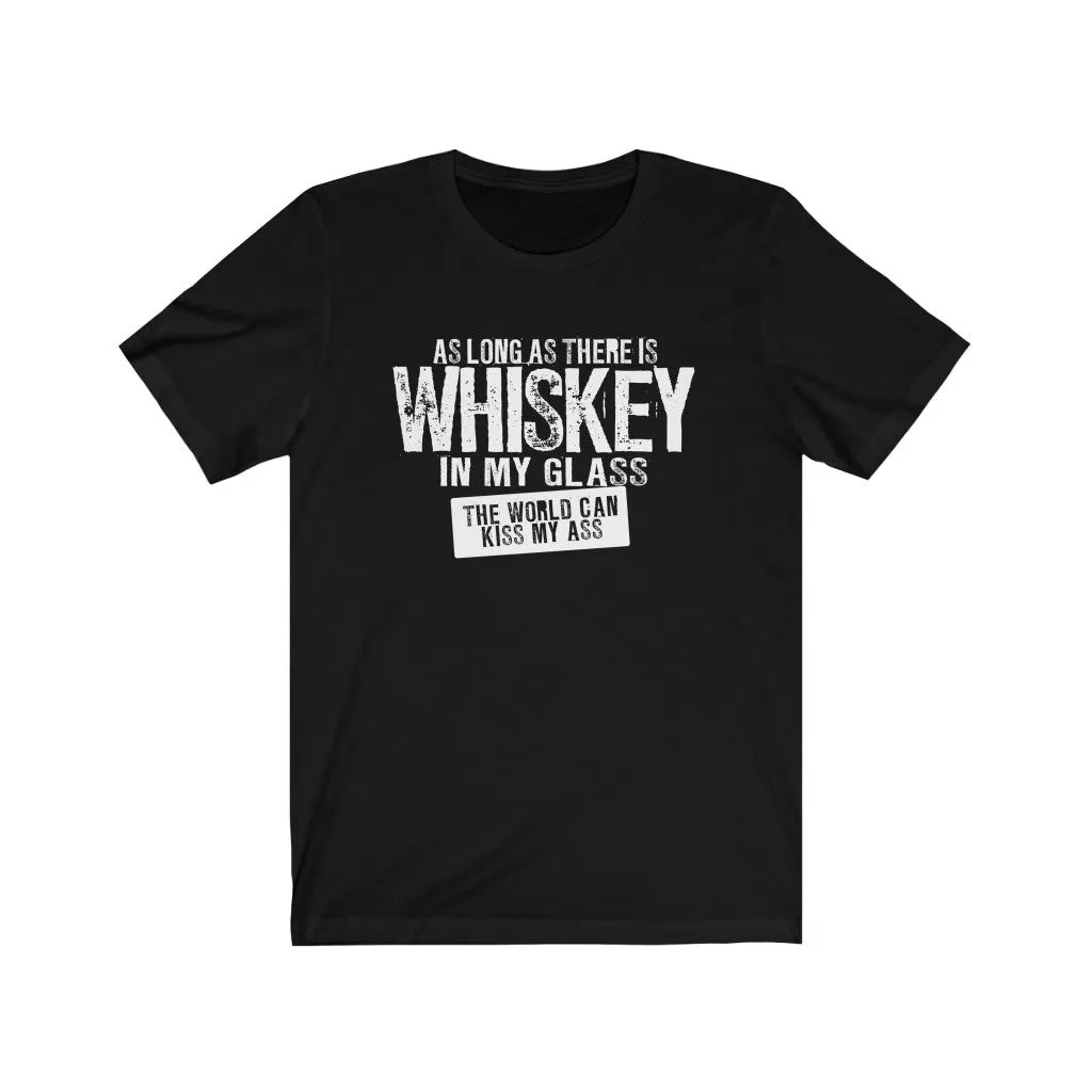As long as there is whiskey in my glass