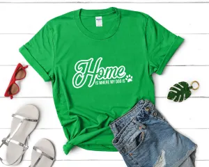 Home is Where My Dog Is Woman T Shirt.