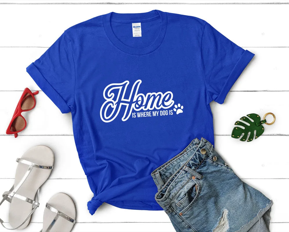 Home is Where My Dog Is Woman T Shirt.