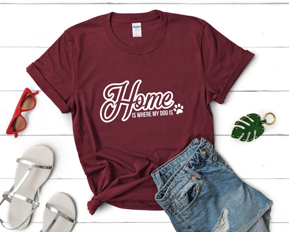 Home is Where My Dog Is Woman T Shirt.