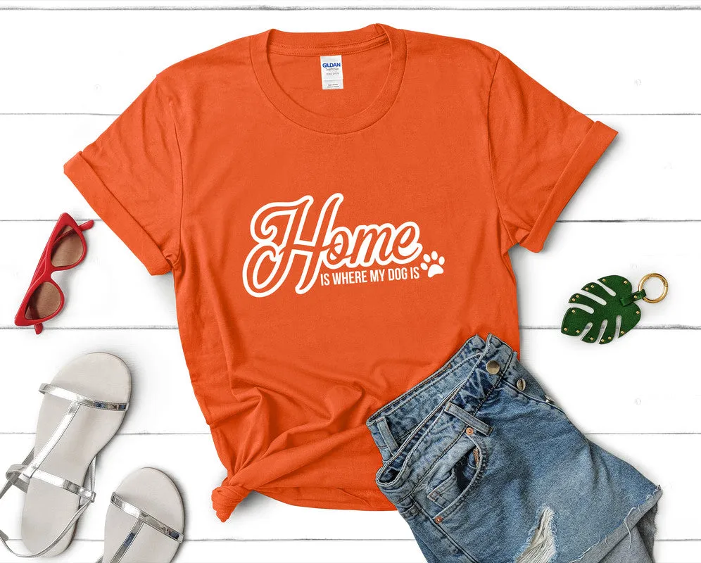 Home is Where My Dog Is Woman T Shirt.