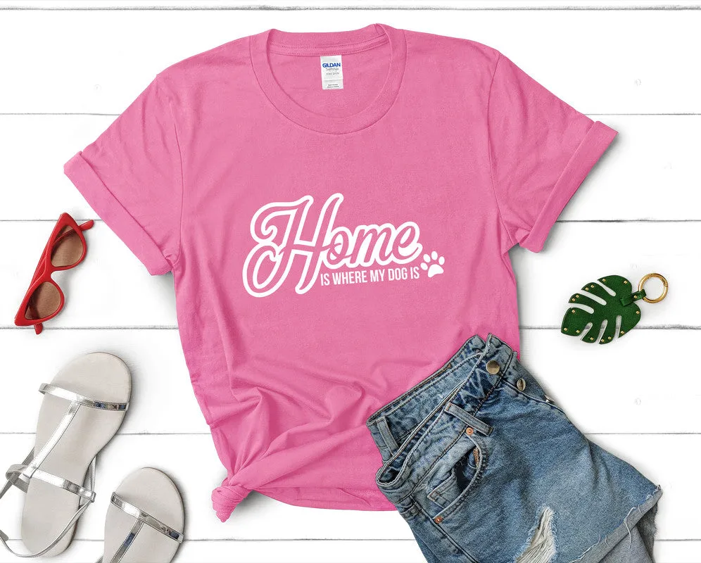 Home is Where My Dog Is Woman T Shirt.
